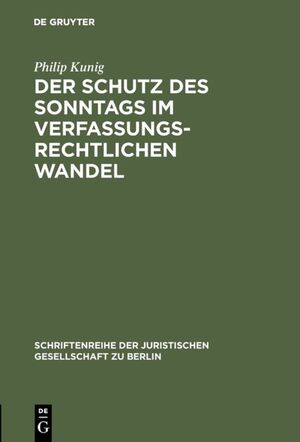 ISBN 9783110121704: Der Schutz des Sonntags im verfassungsrechtlichen Wandel - Vortrag gehalten vor der Juristischen Gesellschaft zu Berlin am 25. Januar 1989