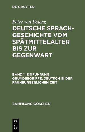 ISBN 9783110124583: Peter von Polenz: Deutsche Sprachgeschichte vom Spätmittelalter bis zur Gegenwart / Einführung, Grundbegriffe, Deutsch in der frühbürgerlichen Zeit