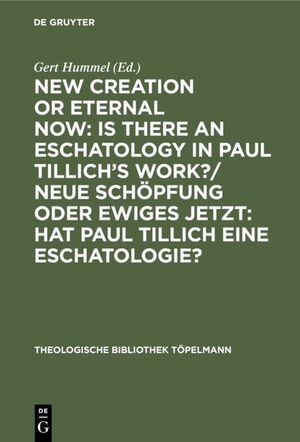 ISBN 9783110130027: New Creation or Eternal Now: Is there an Eschatology in Paul Tillich's Work?/ Neue Schöpfung oder Ewiges Jetzt: Hat Paul Tillich eine Eschatologie?