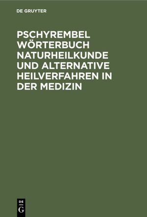 ISBN 9783110142761: Pschyrembel Wörterbuch Naturheilkunde und alternative Heilverfahren : [enthält 26 Tabellen]. bearb. von der Wörterbuch-Red. des Verl. unter der Leitung von Helmut Hildebrandt