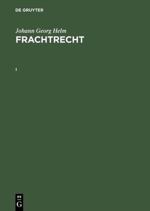 ISBN 9783110143089: Johann Georg Helm: Frachtrecht / Johann Georg Helm: Frachtrecht. I