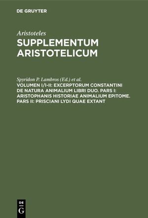 ISBN 9783110165524: Aristoteles: Supplementum Aristotelicum / Excerptorum Constantini de natura animalium libri duo. Pars I: Aristophanis historiae animalium epitome. Pars II: Prisciani Lydi quae extant – Pars I: Subiunctis Aeliani Thimothei aliorumque eclogis. Pars II: Meta