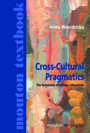 ISBN 9783110177695: Cross-Cultural Pragmatics - The Semantics of Human Interaction