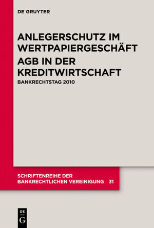 ISBN 9783110248913: Anlegerschutz im Wertpapiergeschäft. AGB in der Kreditwirtschaft - Bankrechtstag 2010