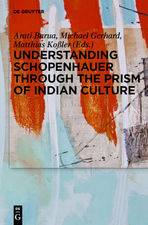 ISBN 9783110271492: Understanding Schopenhauer through the Prism of Indian Culture – Philosophy, Religion and Sanskrit Literature