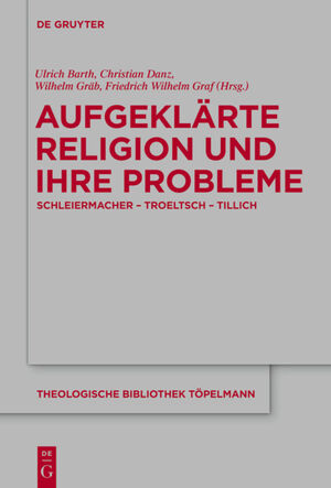 ISBN 9783110311426: Aufgeklärte Religion und ihre Probleme – Schleiermacher - Troeltsch - Tillich