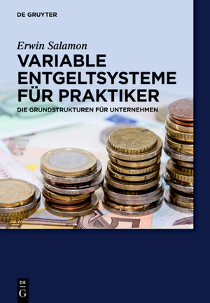 ISBN 9783110315585: Variable Entgeltsysteme für Praktiker - Die Grundstrukturen für Unternehmen