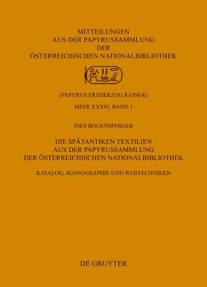 ISBN 9783110354317: Die Spätantiken Textilien aus der Papyrussammlung der Österreichischen Nationalbibliothek - Katalog, Ikonographie und Webtechniken