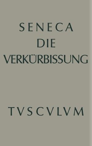 ISBN 9783110357004: Apokolokyntosis - Die Verkürbissung des Kaisers Claudius