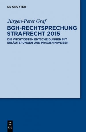 ISBN 9783110375978: BGH-Rechtsprechung Strafrecht 2015 - Die wichtigsten Entscheidungen mit Erläuterungen und Praxishinweisen