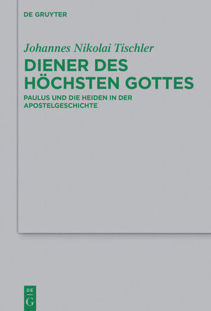 ISBN 9783110454017: Diener des höchsten Gottes - Paulus und die Heiden in der Apostelgeschichte