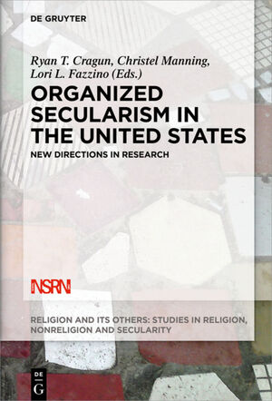 ISBN 9783110457421: Organized Secularism in the United States – New Directions in Research