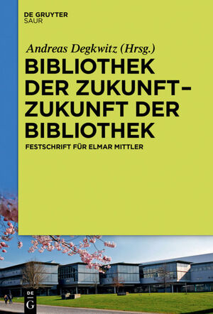 ISBN 9783110461886: Bibliothek der Zukunft. Zukunft der Bibliothek – Festschrift für Elmar Mittler