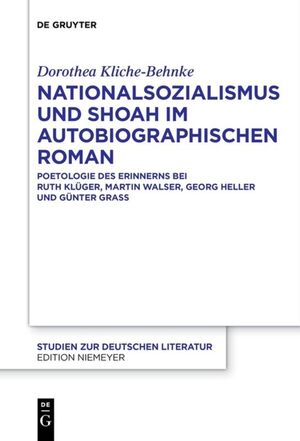 ISBN 9783110473049: Nationalsozialismus und Shoah im autobiographischen Roman – Poetologie des Erinnerns bei Ruth Klüger, Martin Walser, Georg Heller und Günter Grass