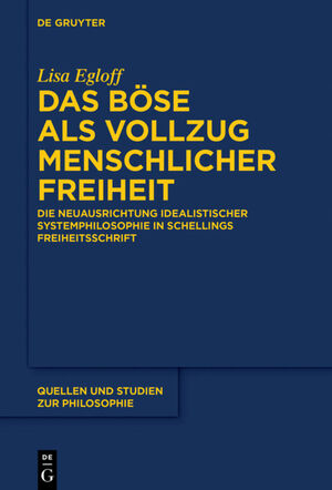 ISBN 9783110474824: Das Böse als Vollzug menschlicher Freiheit - Die Neuausrichtung idealistischer Systemphilosophie in Schellings Freiheitsschrift