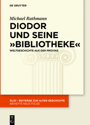 ISBN 9783110478358: Diodor und seine "Bibliotheke" – Weltgeschichte aus der Provinz