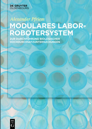 ISBN 9783110524468: Modulares Laborrobotersystem – zur Durchführung biologischer Hochdurchsatzuntersuchungen