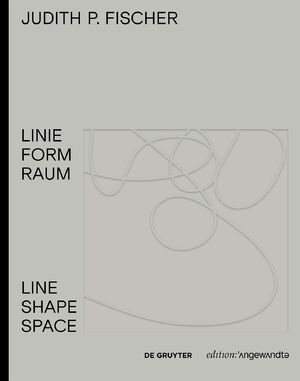 ISBN 9783110542509: Judith P. Fischer – Linie Form Raum / Line Shape Space