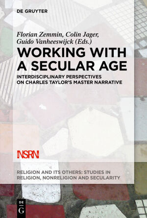 ISBN 9783110573152: Working with A Secular Age - Interdisciplinary Perspectives on Charles Taylor's Master Narrative