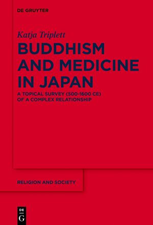 ISBN 9783110573503: Buddhism and Medicine in Japan – A Topical Survey (500-1600 CE) of a Complex Relationship