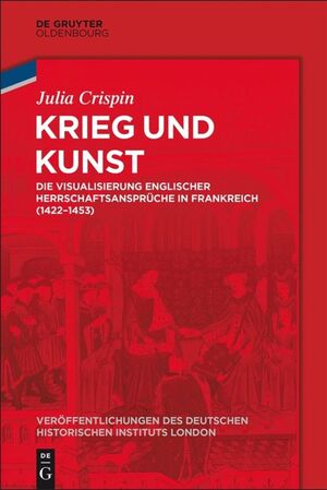 ISBN 9783110576306: Krieg und Kunst – Die Visualisierung englischer Herrschaftsansprüche in Frankreich (1422-1453)