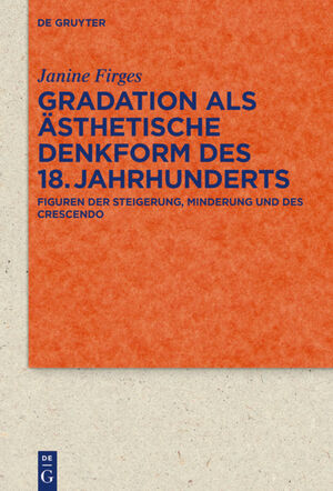 ISBN 9783110596458: Gradation als ästhetische Denkform des 18. Jahrhunderts – Figuren der Steigerung, Minderung und des Crescendo