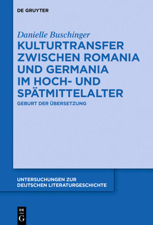 ISBN 9783110596472: Kulturtransfer zwischen Romania und Germania im Hoch- und Spätmittelalter - Geburt der Übersetzung