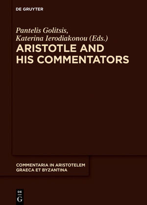 ISBN 9783110601831: Aristotle and His Commentators - Studies in Memory of Paraskevi Kotzia