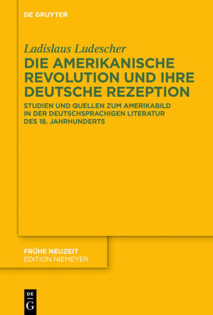 gebrauchtes Buch – Ladislaus Ludescher – Die Amerikanische Revolution und ihre deutsche Rezeption. Studien und Quellen zum Amerikabild in der deutschsprachigen Literatur des 18. Jahrhunderts.