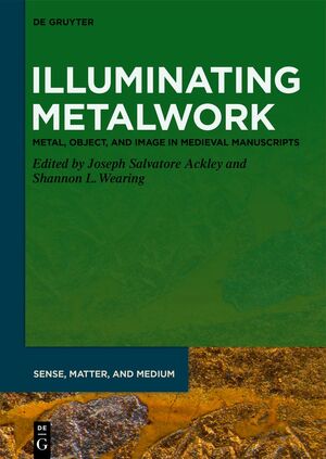 ISBN 9783110620153: Illuminating Metalwork – Metal, Object, and Image in Medieval Manuscripts