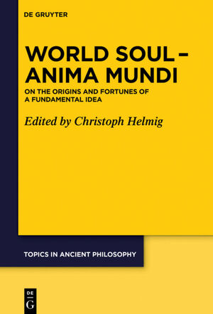 ISBN 9783110628463: World Soul – Anima Mundi – On the Origins and Fortunes of a Fundamental Idea