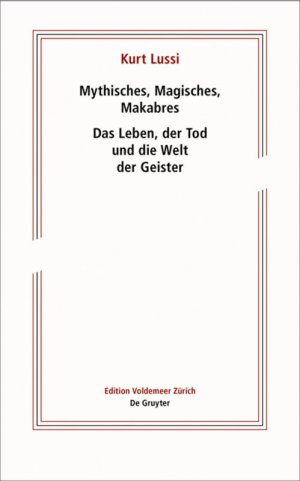 ISBN 9783110635706: Mythisches, Magisches, Makabres | Das Leben, der Tod und die Welt der Geister | Kurt Lussi | Taschenbuch | Großformatiges Paperback. Klappenbroschur | 260 S. | Deutsch | 2018 | De Gruyter