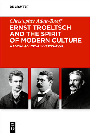 ISBN 9783110650976: Ernst Troeltsch and the spirit of modern culture. A social-political investigation