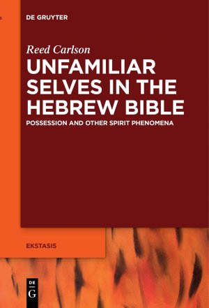 ISBN 9783110669343: Unfamiliar Selves in the Hebrew Bible – Possession and Other Spirit Phenomena