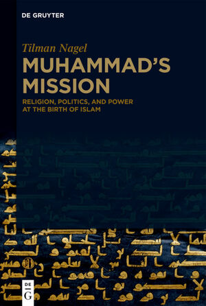 ISBN 9783110674644: Muhammad's Mission – Religion, Politics, and Power at the Birth of Islam