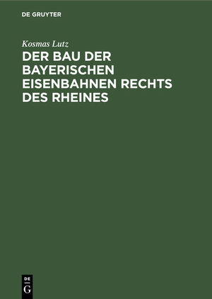 ISBN 9783110680065: Der Bau der bayerischen Eisenbahnen rechts des Rheines