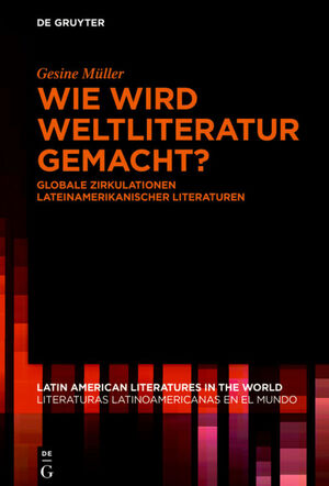 ISBN 9783110692167: Wie wird Weltliteratur gemacht? – Globale Zirkulationen lateinamerikanischer Literaturen