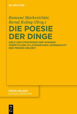 gebrauchtes Buch – Markevičiūtė, Ramunė; Roling, Bernd – Die Poesie der Dinge - Ziele und Strategien der Wissensvermittlung im lateinischen Lehrgedicht der Frühen Neuzeit