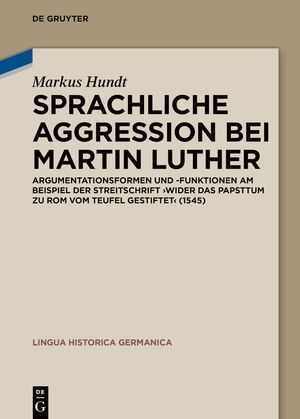 ISBN 9783110753271: Sprachliche Aggression bei Martin Luther – Argumentationsformen und -funktionen am Beispiel der Streitschrift "Wider das Papsttum zu Rom vom Teufel gestiftet" (1545)