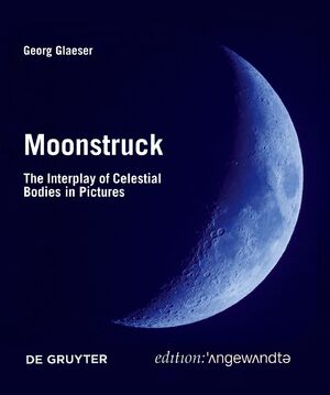 ISBN 9783110763041: Moonstruck – The Interplay of Celestial Bodies in Pictures