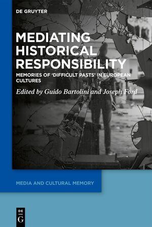 ISBN 9783111012971: Mediating Historical Responsibility – Memories of ‘Difficult Pasts’ in European Cultures