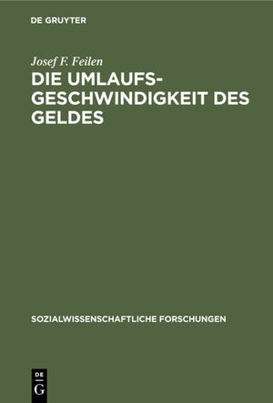 ISBN 9783111047188: Die Umlaufsgeschwindigkeit des Geldes - Untersuchungen zur Gegenstandstheorie und Kategorienlehre der Geldwirtschaft