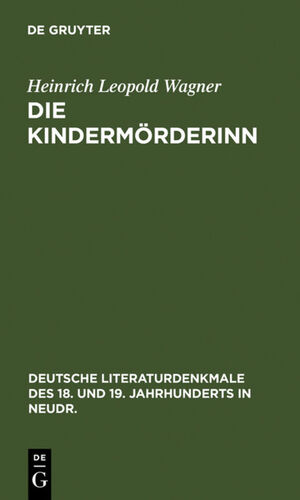 ISBN 9783111049311: Die Kindermörderinn - Ein Trauerspiel. Nebst Scenen aus den Bearbeitungen K. G. Lessings und Wagners