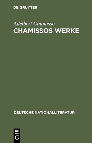 ISBN 9783111049373: Chamissos Werke - Gedichte erste und zweite Abteilung. Gelegenheits-Gedichte. In dramatischen Form. Übersetzungen. Peter Schlemihls wundersame Geschichte