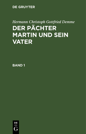 ISBN 9783111055138: Hermann Christoph Gottfried Demme: Der Pächter Martin und sein Vater / Hermann Christoph Gottfried Demme: Der Pächter Martin und sein Vater. Band 1