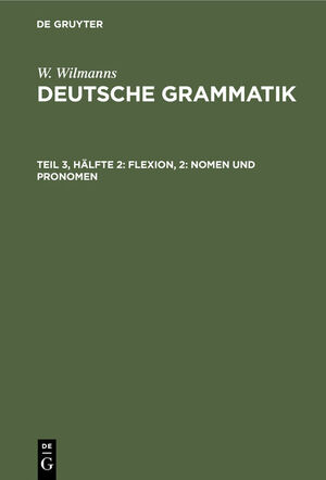 neues Buch – W. Wilmanns – Flexion, 2: Nomen und Pronomen