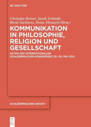 ISBN 9783111067094: Kommunikation in Philosophie, Religion und Gesellschaft - Akten des Internationalen Schleiermacher-Kongresses 25.–29. Mai 2021