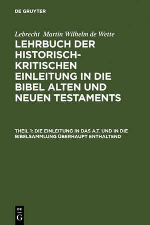 ISBN 9783111076164: Lebrecht Martin Wilhelm de Wette: Lehrbuch der historisch-kritischen... / Die Einleitung in das A.T. und in die Bibelsammlung überhaupt enthaltend