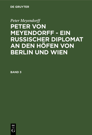 ISBN 9783111076386: Peter Meyendorff: Peter von Meyendorff - Ein russischer Diplomat... / Peter Meyendorff: Peter von Meyendorff - Ein russischer Diplomat.... Band 3