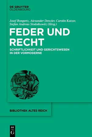 gebrauchtes Buch – Bongartz, Josef / Denzler – Feder und Recht. Schriftlichkeit und Gerichtswesen in der Vormoderne (bibliothek altes Reich (baR); Bd. 39).